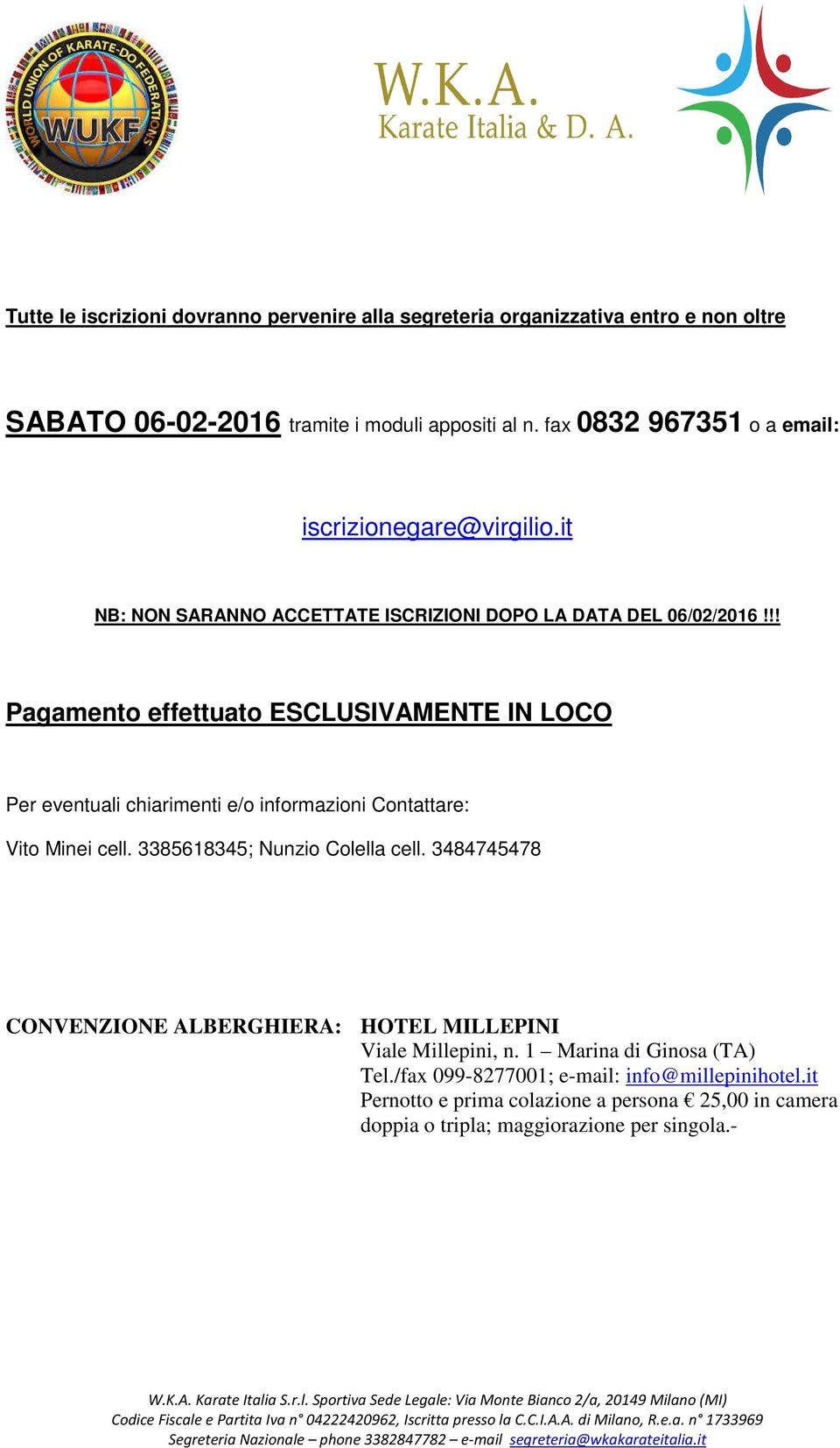 !! Pagamento effettuato ESCLUSIVAMENTE IN LOCO Per eventuali chiarimenti e/o informazioni Contattare: Vito Minei cell. 3385618345; Nunzio Colella cell.