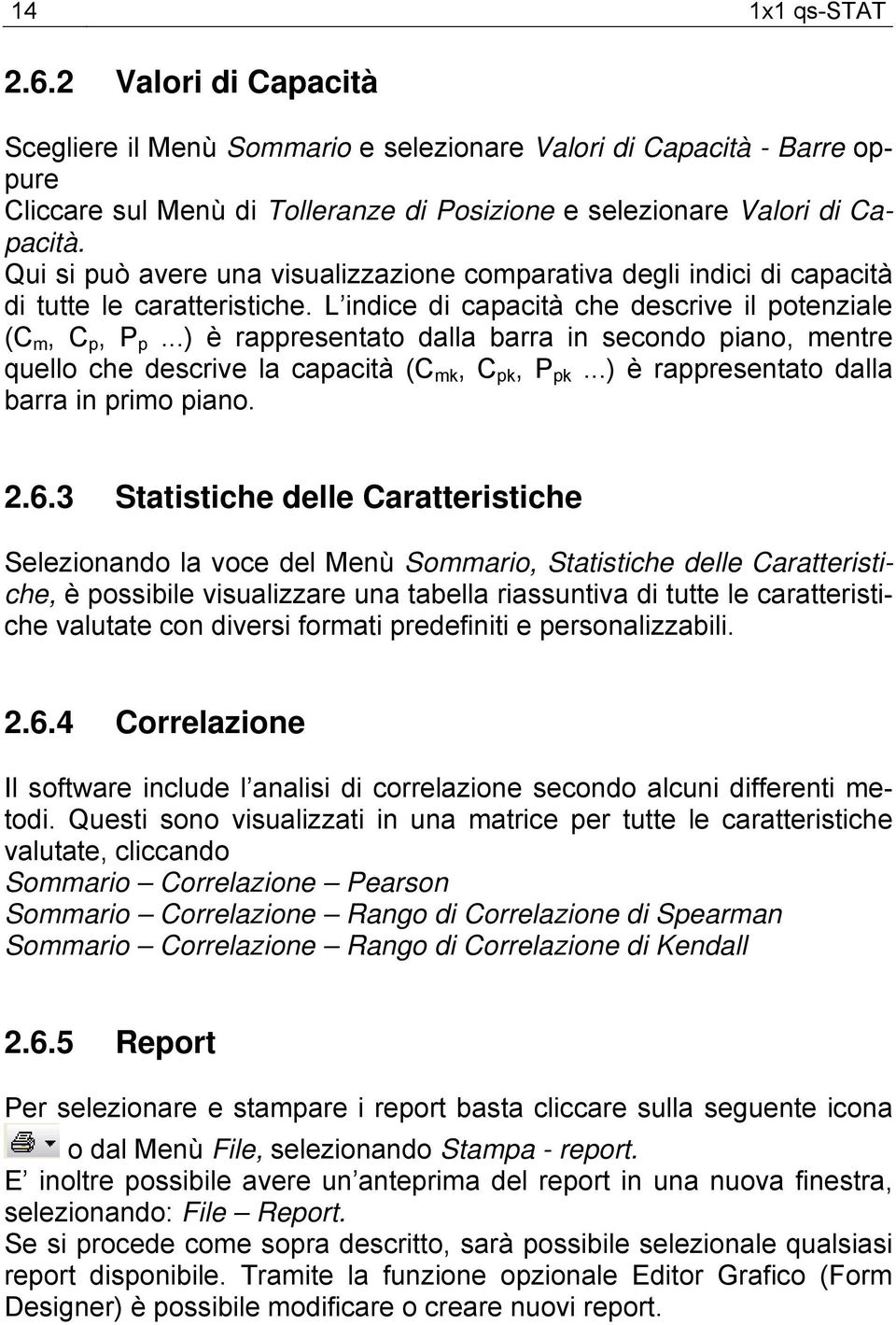 ..) è rappresentato dalla barra in secondo piano, mentre quello che descrive la capacità (C mk, C pk, P pk...) è rappresentato dalla barra in primo piano. 2.6.