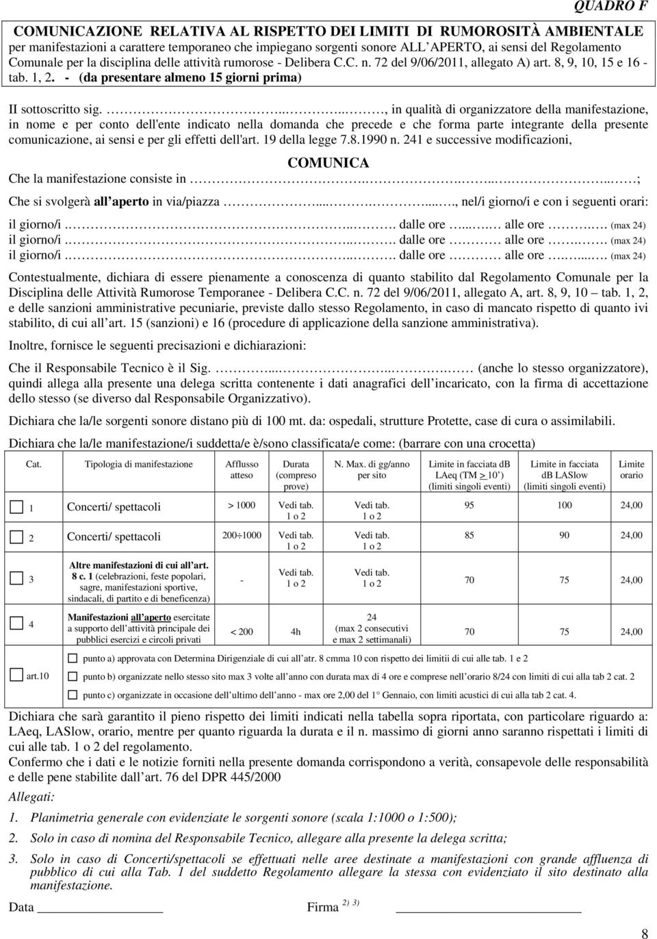 ...., in qualità di organizzatore della manifestazione, in nome e per conto dell'ente indicato nella domanda che precede e che forma parte integrante della presente comunicazione, ai sensi e per gli