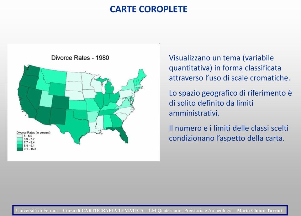 Lo spazio geografico di riferimento è di solito definito da limiti