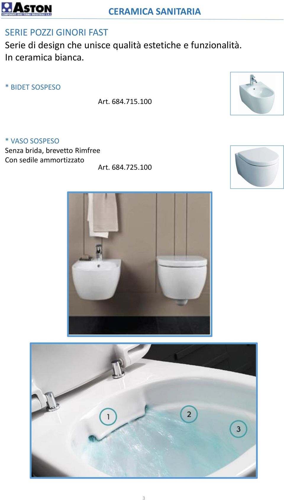 In ceramica bianca. * BIDET SOSPESO Art. 684.715.