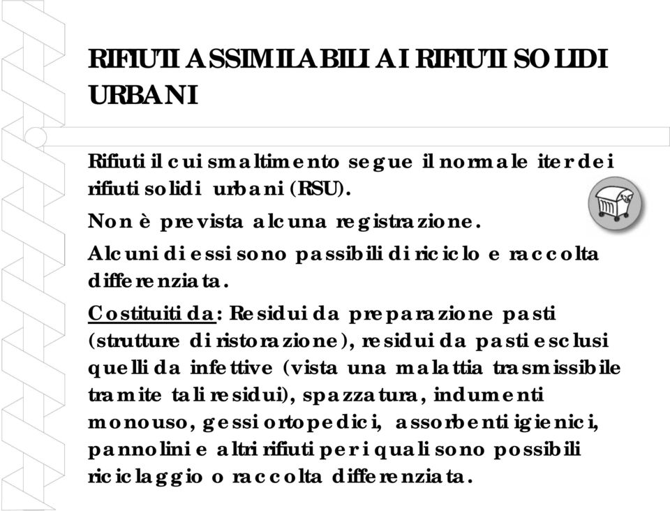 Costituiti da: Residui da preparazione pasti (strutture di ristorazione), residui da pasti esclusi quelli da infettive (vista una malattia