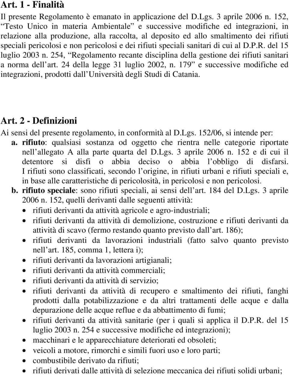 pericolosi e dei rifiuti speciali sanitari di cui al D.P.R. del 15 luglio 2003 n. 254, Regolamento recante disciplina della gestione dei rifiuti sanitari a norma dell art.