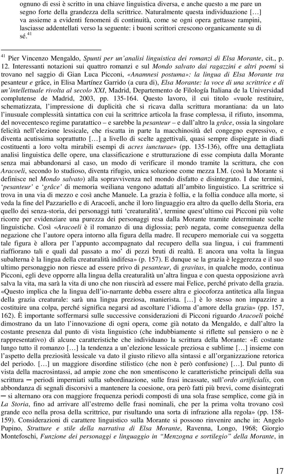 organicamente su di sé. 41 41 Pier Vincenzo Mengaldo, Spunti per un analisi linguistica dei romanzi di Elsa Morante, cit., p. 12.