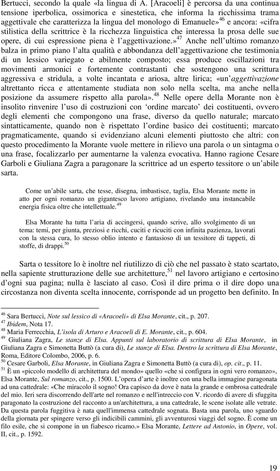 «cifra stilistica della scrittrice è la ricchezza linguistica che interessa la prosa delle sue opere, di cui espressione piena è l aggettivazione.