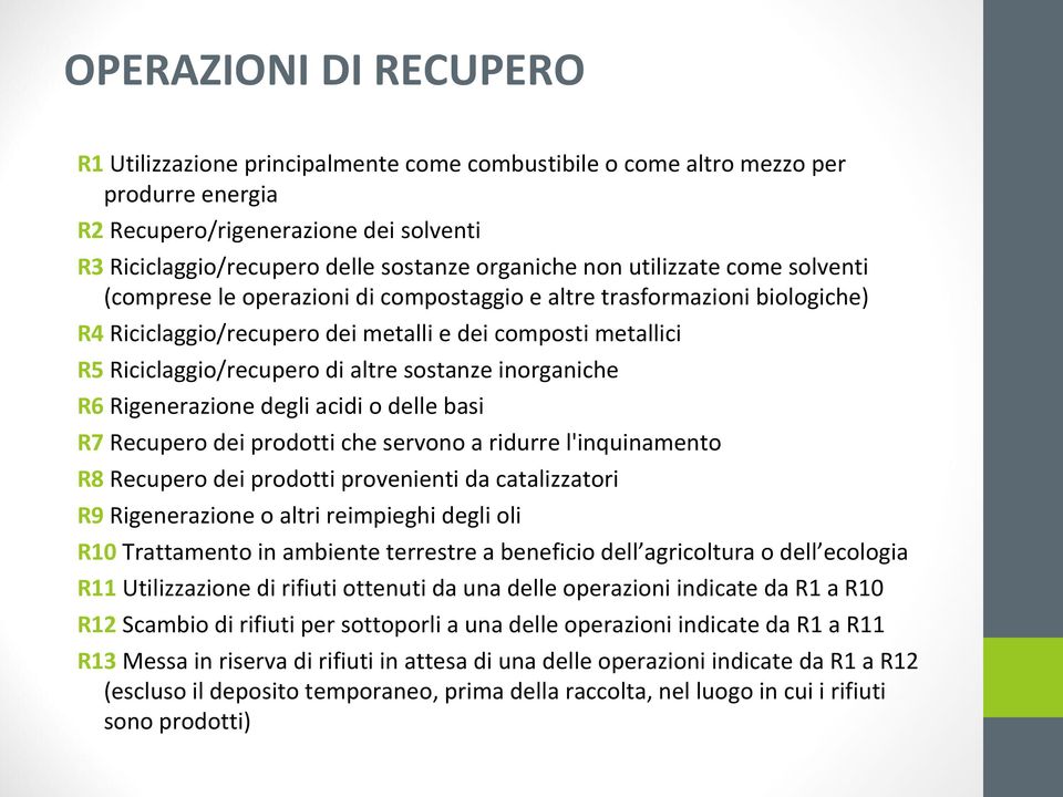 di altre sostanze inorganiche R6 Rigenerazione degli acidi o delle basi R7 Recupero dei prodotti che servono a ridurre l'inquinamento R8 Recupero dei prodotti provenienti da catalizzatori R9