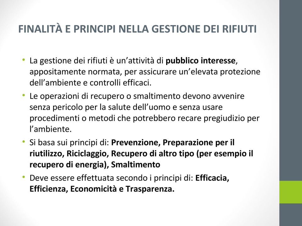 Le operazioni di recupero o smaltimento devono avvenire senza pericolo per la salute dell uomo e senza usare procedimenti o metodi che potrebbero recare