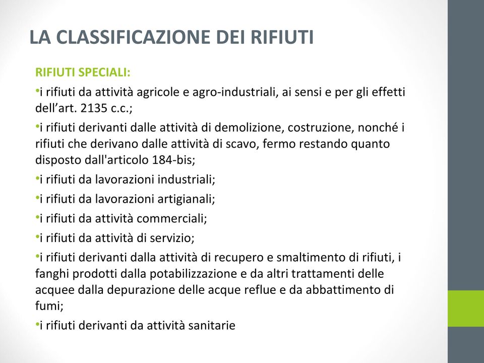 c.; i rifiuti derivanti dalle attività di demolizione, costruzione, nonché i rifiuti che derivano dalle attività di scavo, fermo restando quanto disposto dall'articolo 184-bis; i