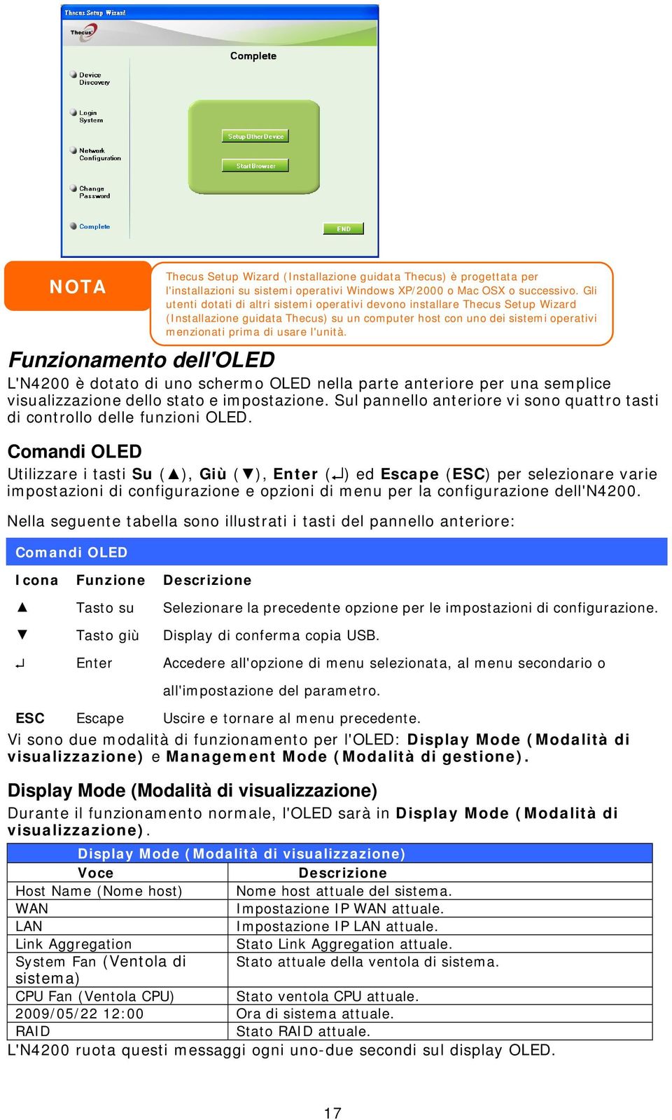 L'N4200 è dotato di uno schermo OLED nella parte anteriore per una semplice visualizzazione dello stato e impostazione. Sul pannello anteriore vi sono quattro tasti di controllo delle funzioni OLED.