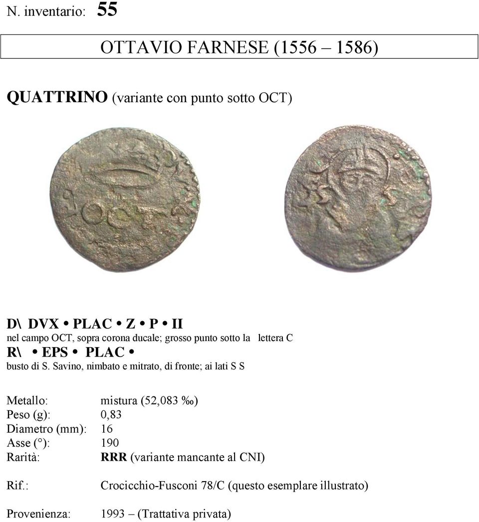 Savino, nimbato e mitrato, di fronte; ai lati S S Metallo: mistura (52,083 ) Peso (g): 0,83 Diametro (mm): 16