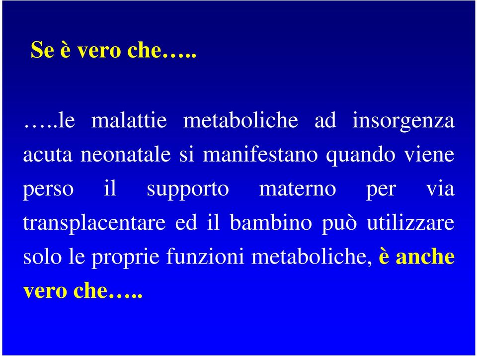 si manifestano quando viene perso il supporto materno per