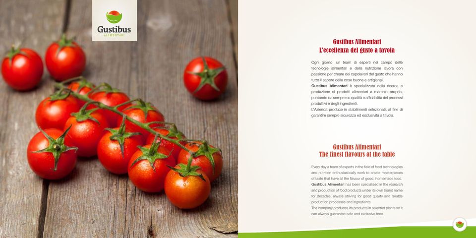 Gustibus Alimentari è specializzata nella ricerca e produzione di prodotti alimentari a marchio proprio, puntando da sempre su qualità e affidabilità dei processi produttivi e degli ingredienti.