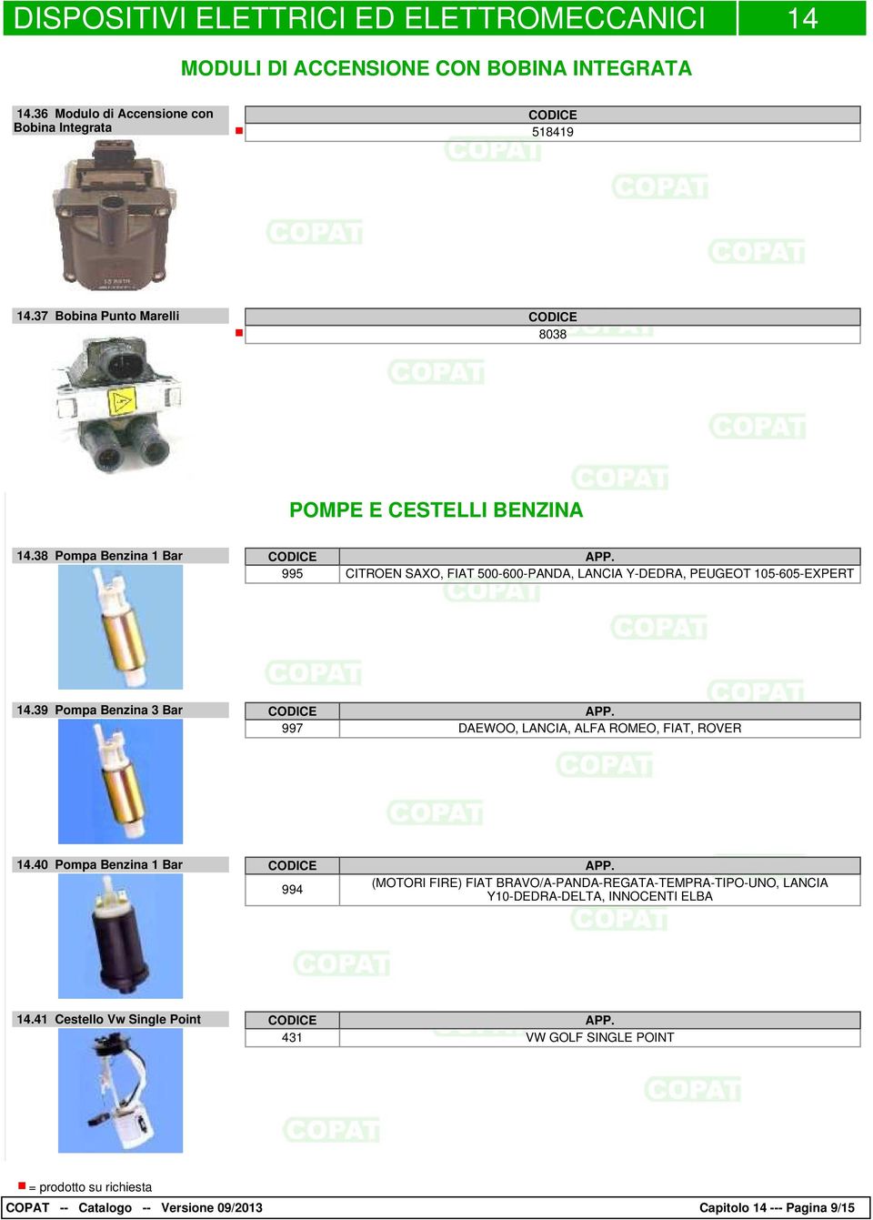 38 Pompa Benzina 1 Bar 995 CITROEN SAXO, FIAT 500-600-PANDA, LANCIA Y-DEDRA, PEUGEOT 105-605-EXPERT 14.