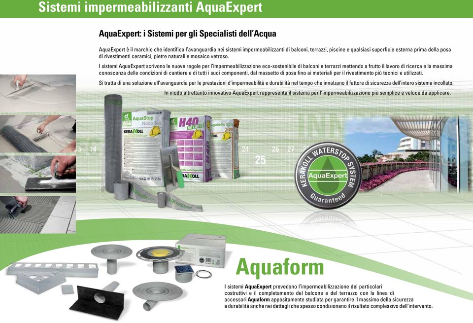 I sistemi AquaExpert scrivono le nuove regole per l impermeabilizzazione eco-sostenibile di balconi e terrazzi mettendo a frutto il lavoro di ricerca e la massima conoscenza delle condizioni di