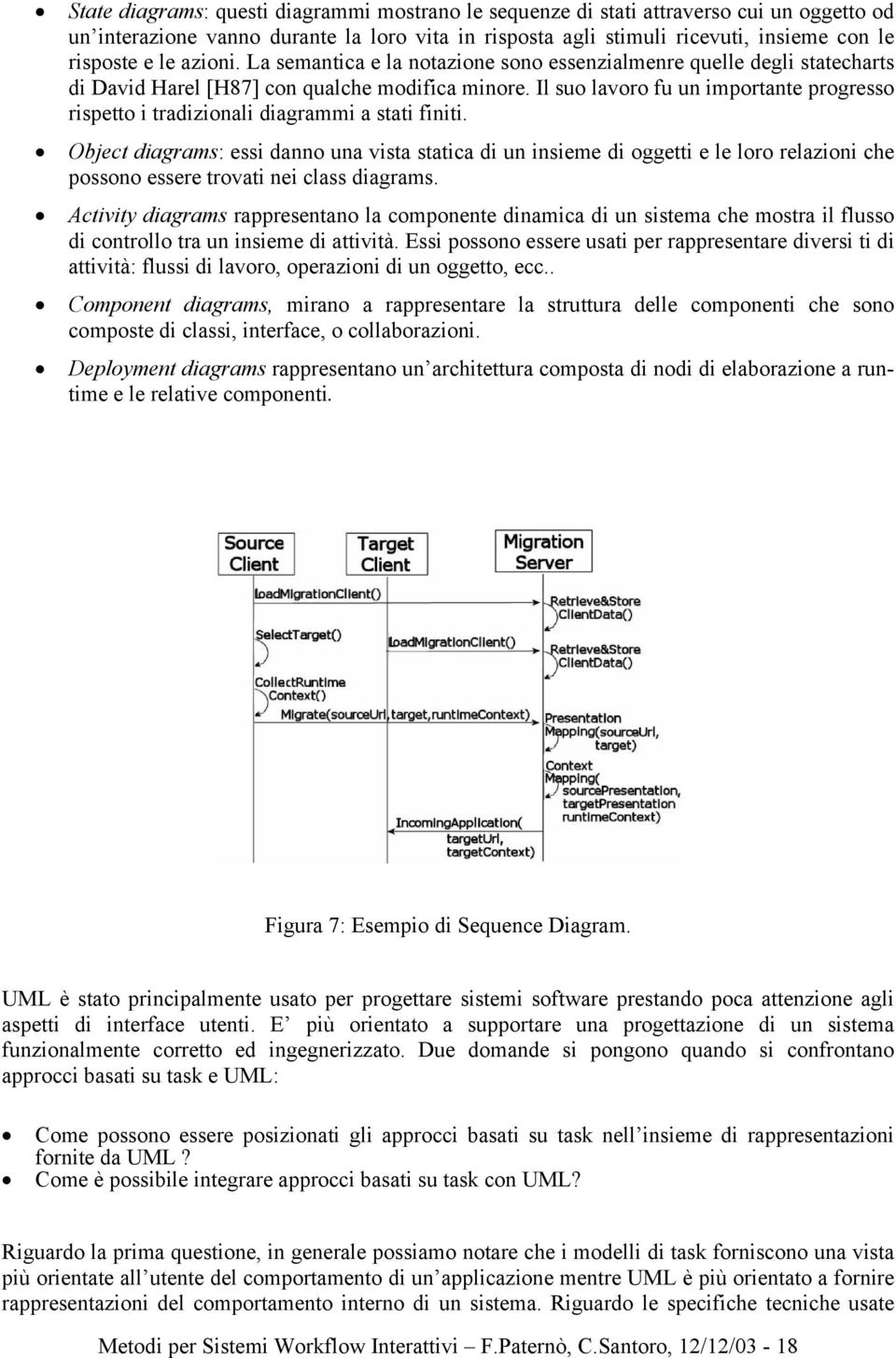 Il suo lavoro fu un importante progresso rispetto i tradizionali diagrammi a stati finiti.