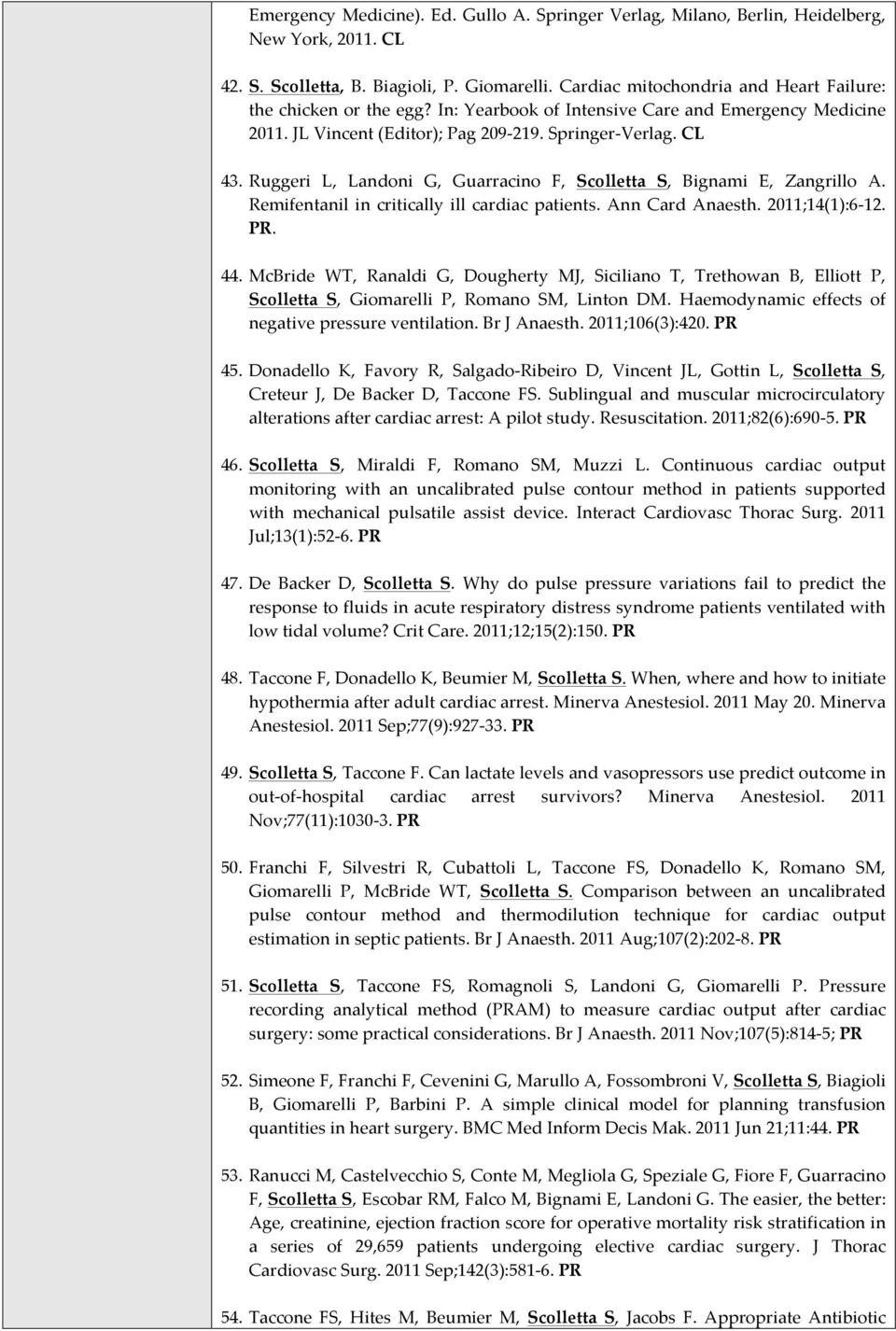 Ruggeri L, Landoni G, Guarracino F, Scolletta S, Bignami E, Zangrillo A. Remifentanil in critically ill cardiac patients. Ann Card Anaesth. 2011;14(1):6-12. PR. 44.