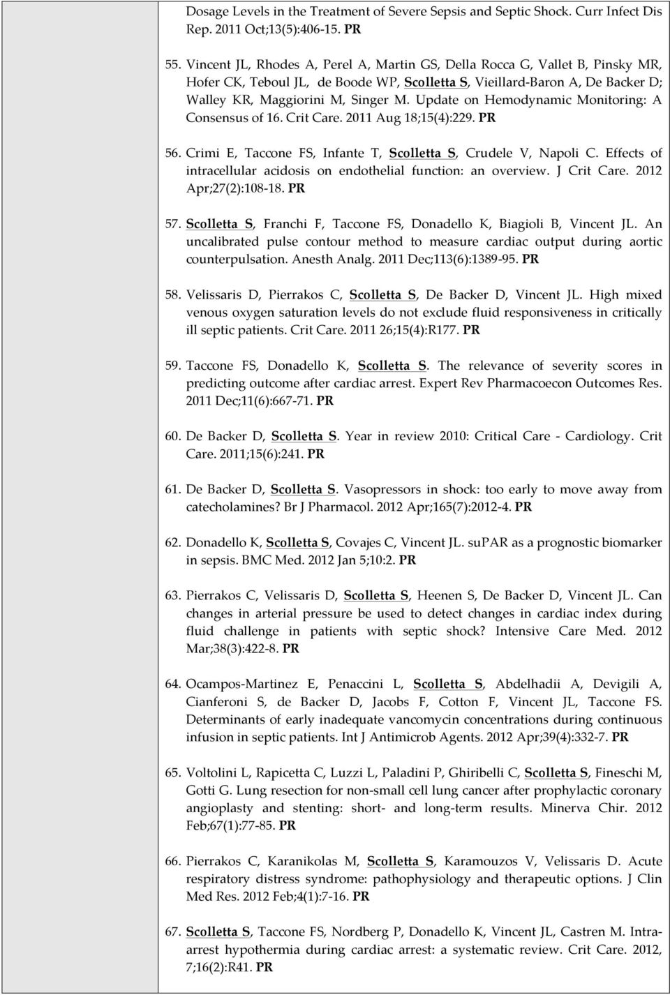 Update on Hemodynamic Monitoring: A Consensus of 16. Crit Care. 2011 Aug 18;15(4):229. PR 56. Crimi E, Taccone FS, Infante T, Scolletta S, Crudele V, Napoli C.