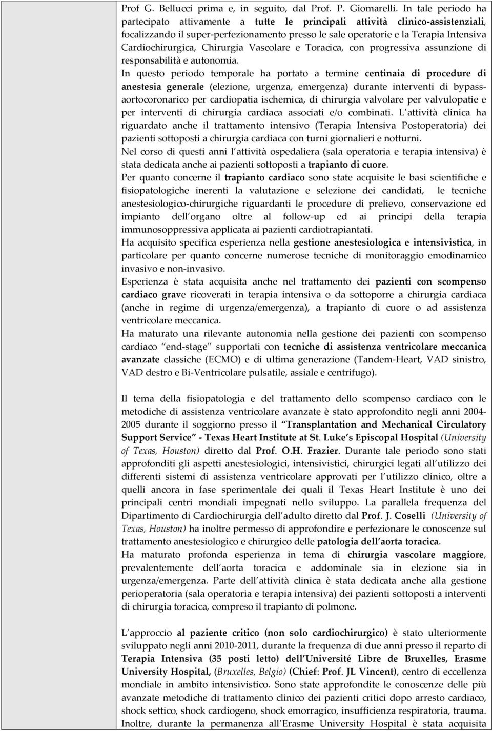 Cardiochirurgica, Chirurgia Vascolare e Toracica, con progressiva assunzione di responsabilità e autonomia.