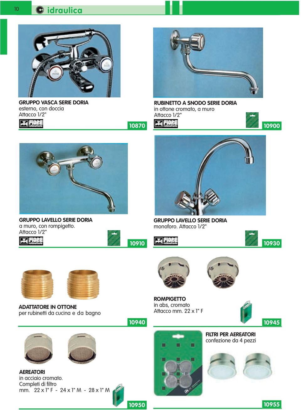 Attacco 1/2" 10930 ADATTATORE IN OTTONE per rubinetti da cucina e da bagno 10940 ROMPIGETTO in abs, cromato Attacco mm.