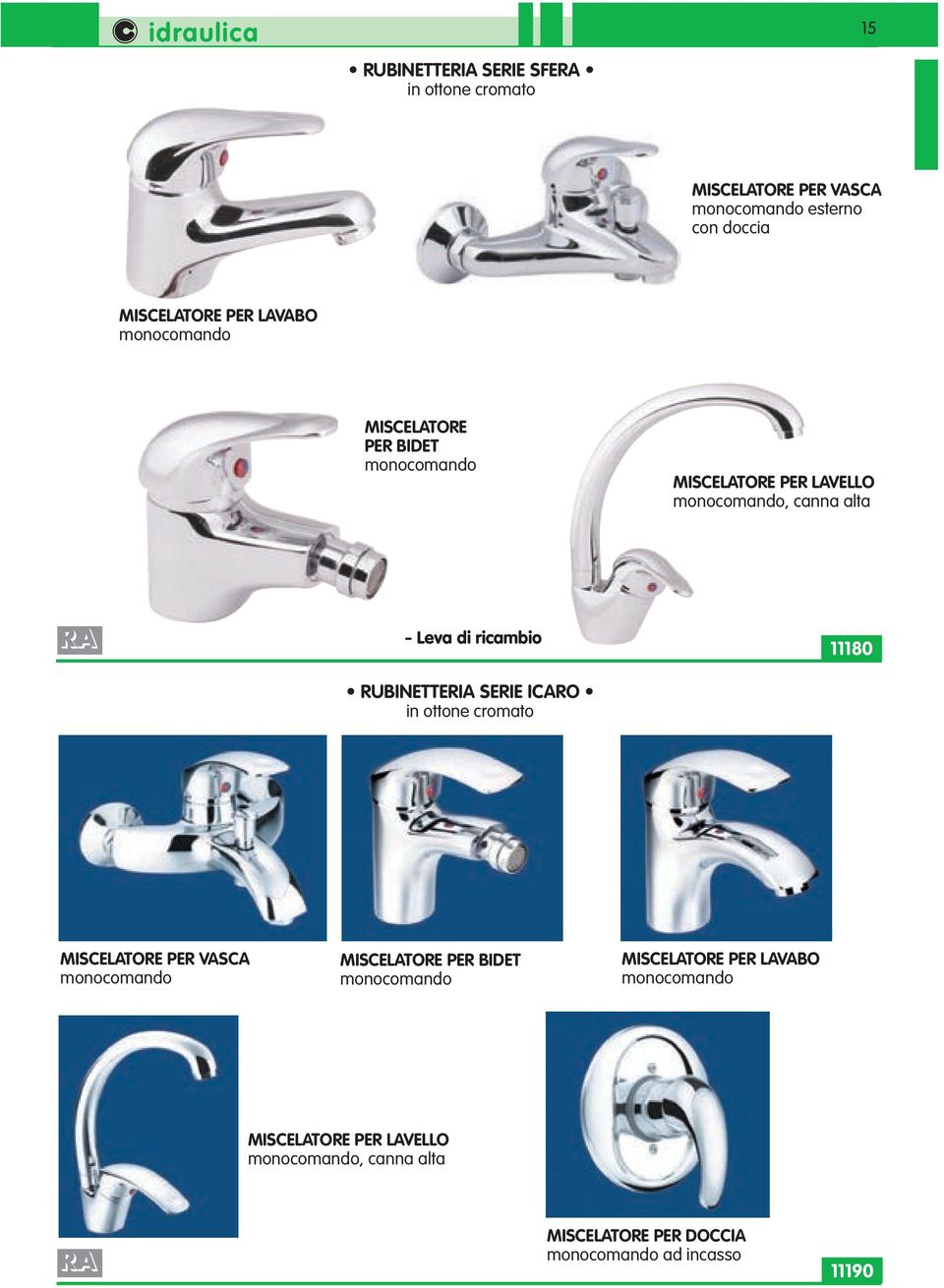 RUBINETTERIA SERIE ICARO in ottone cromato 11180 MISCELATORE PER VASCA monocomando MISCELATORE PER BIDET monocomando