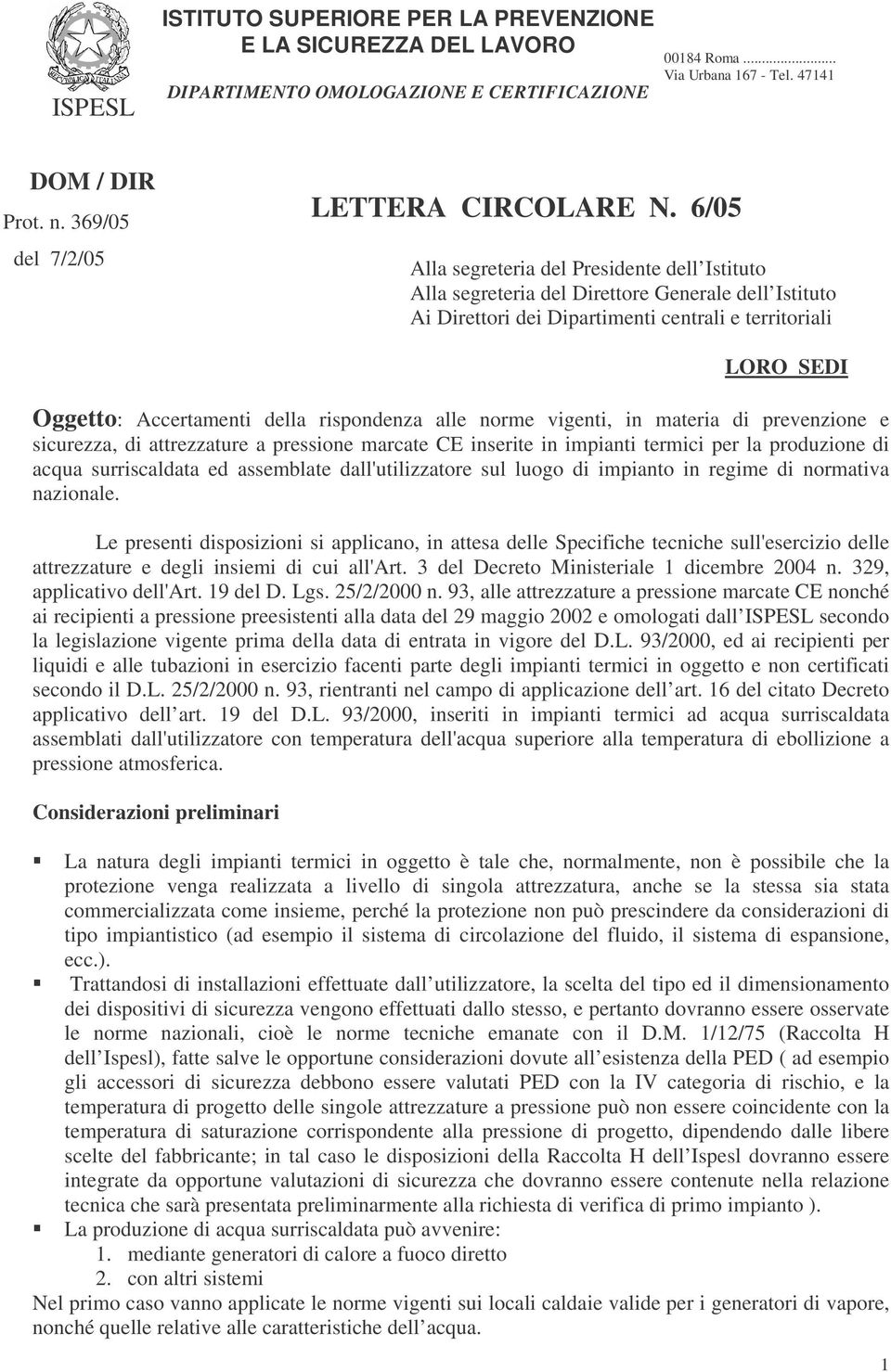 6/05 Alla segreteria del Presidente dell Istituto Alla segreteria del Direttore Generale dell Istituto Ai Direttori dei Dipartimenti centrali e territoriali LORO SEDI Oggetto: Accertamenti della