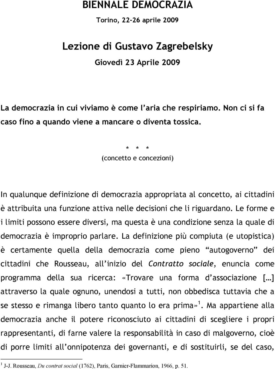 * * * (concetto e concezioni) In qualunque definizione di democrazia appropriata al concetto, ai cittadini è attribuita una funzione attiva nelle decisioni che li riguardano.