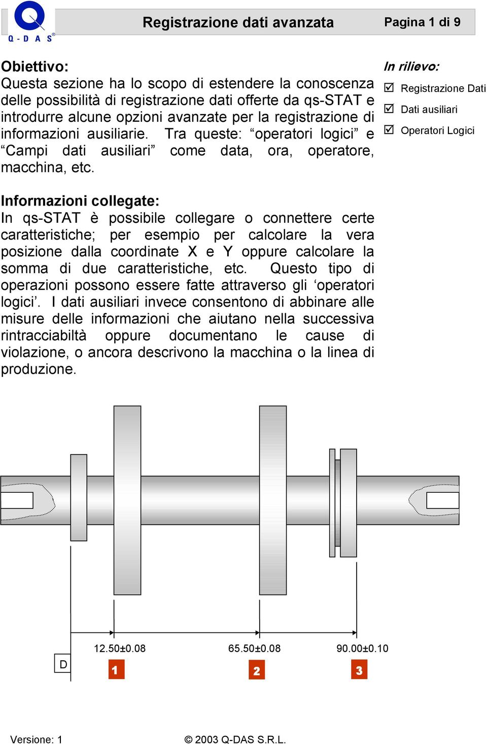 In rilievo: Registrazione Dati Dati ausiliari Operatori Logici Informazioni collegate: In qs-stat è possibile collegare o connettere certe caratteristiche; per esempio per calcolare la vera posizione