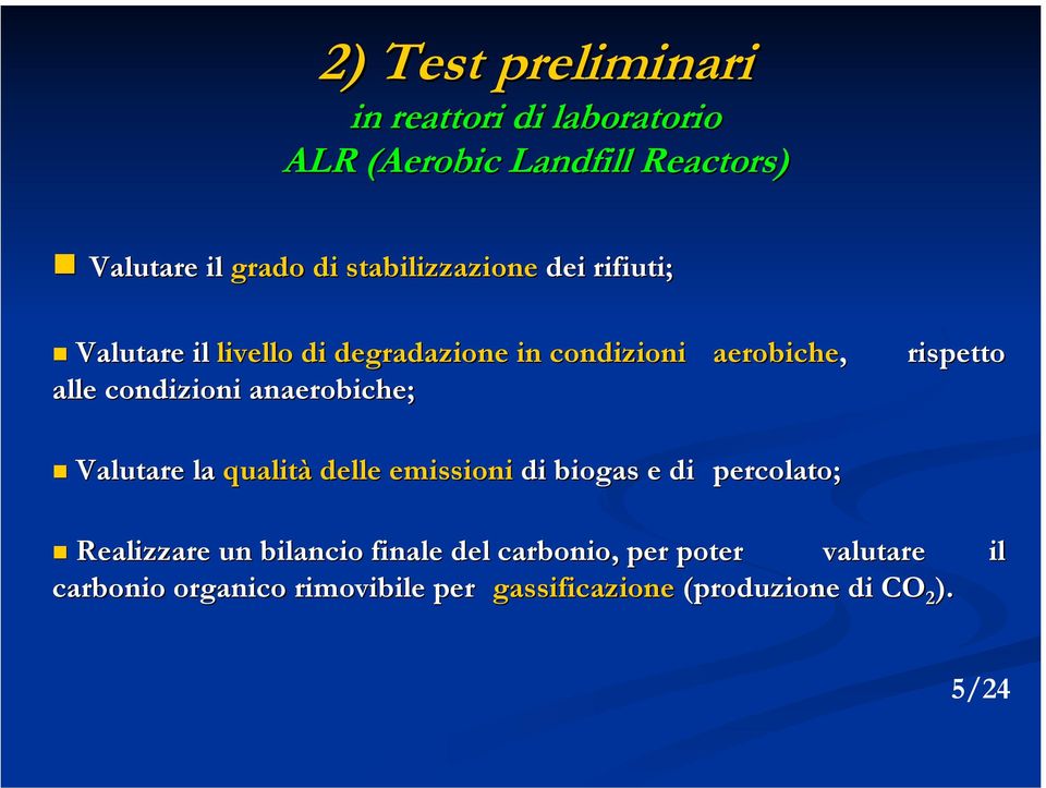 condizioni anaerobiche; Valutare la qualità delle emissioni di biogas e di percolato; Realizzare un bilancio