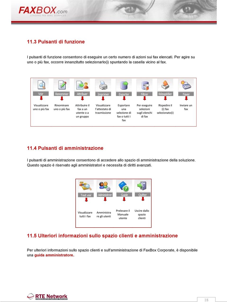 Visualizzare uno o più fax Rinominare uno o più fax Attribuire il fax a un utente o a un gruppo Visualizzare l attestato di trasmissione Esportare una selezione di fax o tutti i fax Per eseguire