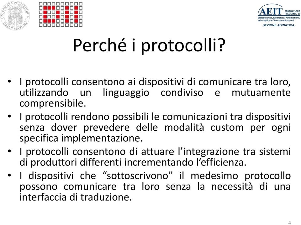 I protocolli rendono possibili le comunicazioni tra dispositivi senza dover prevedere delle modalità custom per ogni specifica