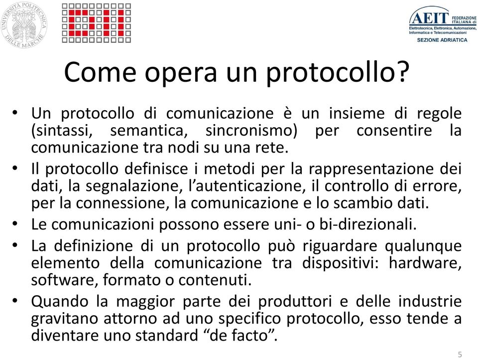 dati. Le comunicazioni possono essere uni- o bi-direzionali.