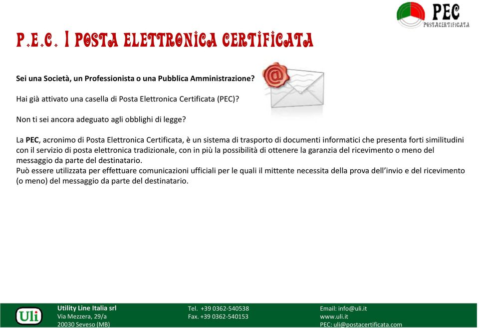 La PEC, acronimo di Posta Elettronica Certificata, è un sistema di trasporto di documenti informatici che presenta forti similitudini con il servizio di posta elettronica