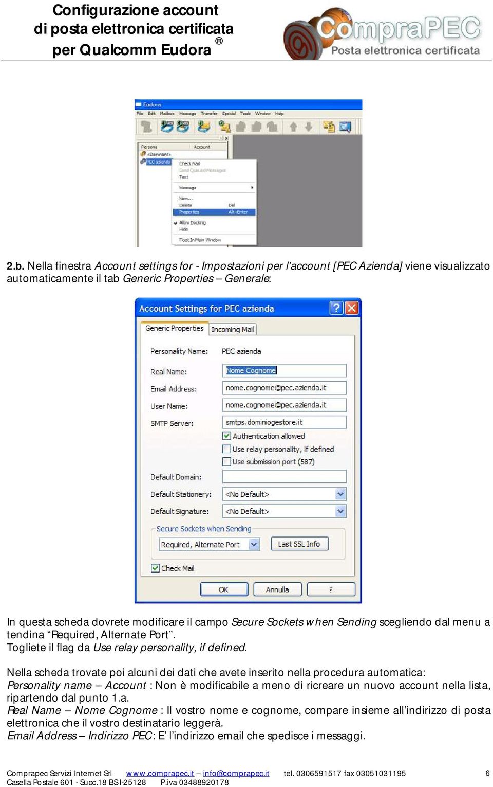 Nella scheda trovate poi alcuni dei dati che avete inserito nella procedura automatica: Personality name Account : Non è modificabile a meno di ricreare un nuovo account nella lista,