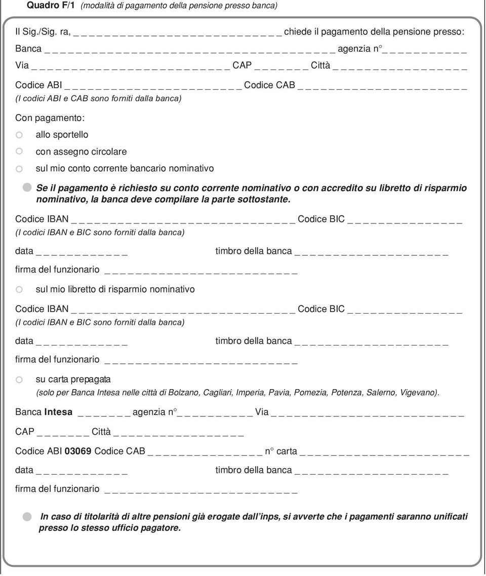 assegno circolare sul mio conto corrente bancario nominativo Se il pagamento è richiesto su conto corrente nominativo o con accredito su libretto di risparmio nominativo, la banca deve compilare la