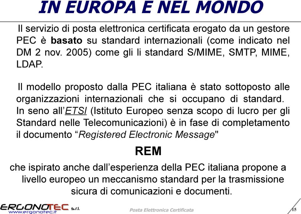 Il modello proposto dalla PEC italiana è stato sottoposto alle organizzazioni internazionali che si occupano di standard.