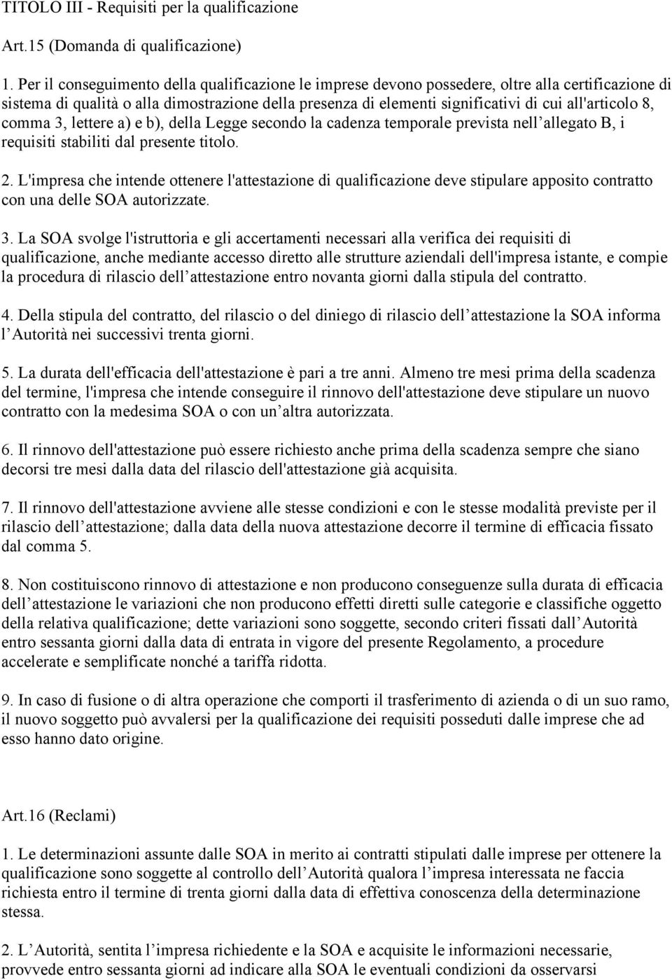 all'articolo 8, comma 3, lettere a) e b), della Legge secondo la cadenza temporale prevista nell allegato B, i requisiti stabiliti dal presente titolo. 2.