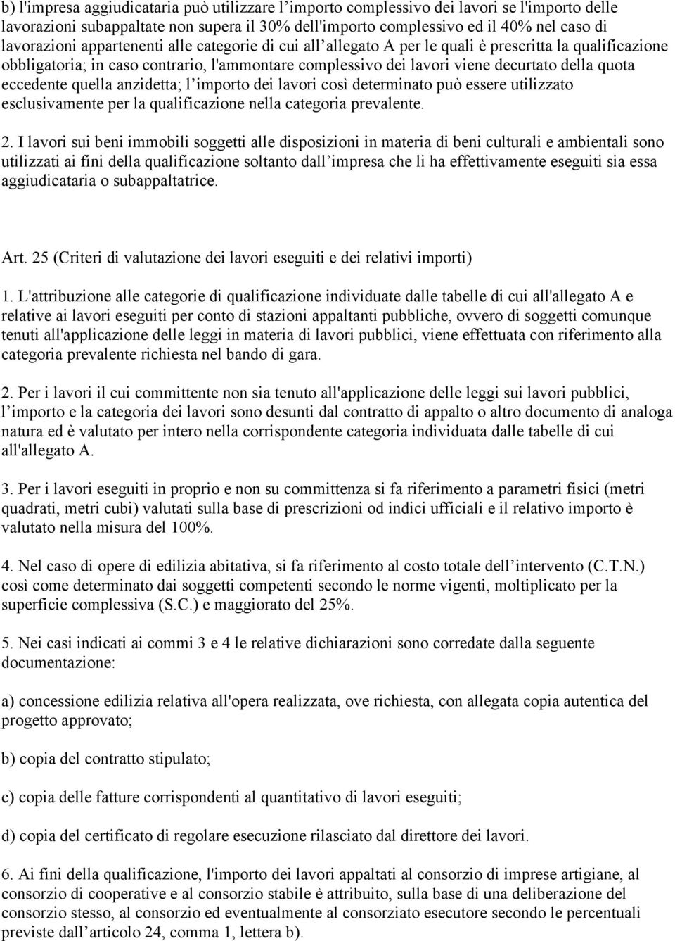 quella anzidetta; l importo dei lavori così determinato può essere utilizzato esclusivamente per la qualificazione nella categoria prevalente. 2.