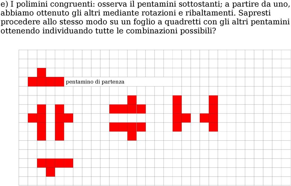 Sapresti procedere allo stesso modo su un foglio a quadretti con gli altri