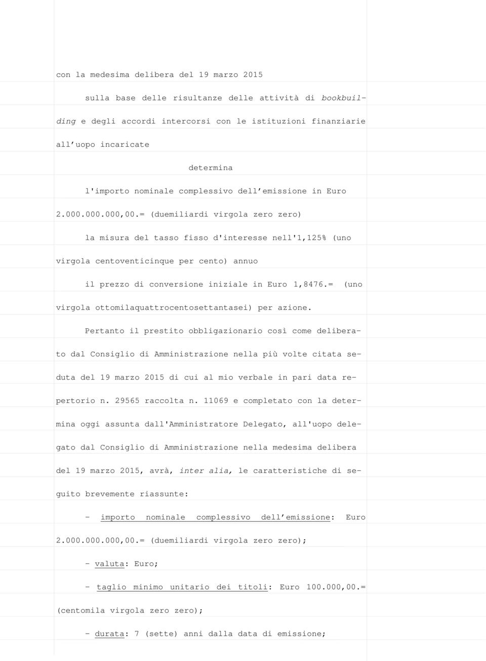 = (duemiliardi virgola zero zero) la misura del tasso fisso d'interesse nell'1,125% (uno virgola centoventicinque per cento) annuo il prezzo di conversione iniziale in Euro 1,8476.