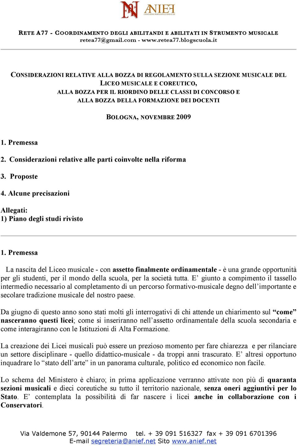 Premessa La nascita del Liceo musicale - con assetto finalmente ordinamentale - è una grande opportunità per gli studenti, per il mondo della scuola, per la società tutta.