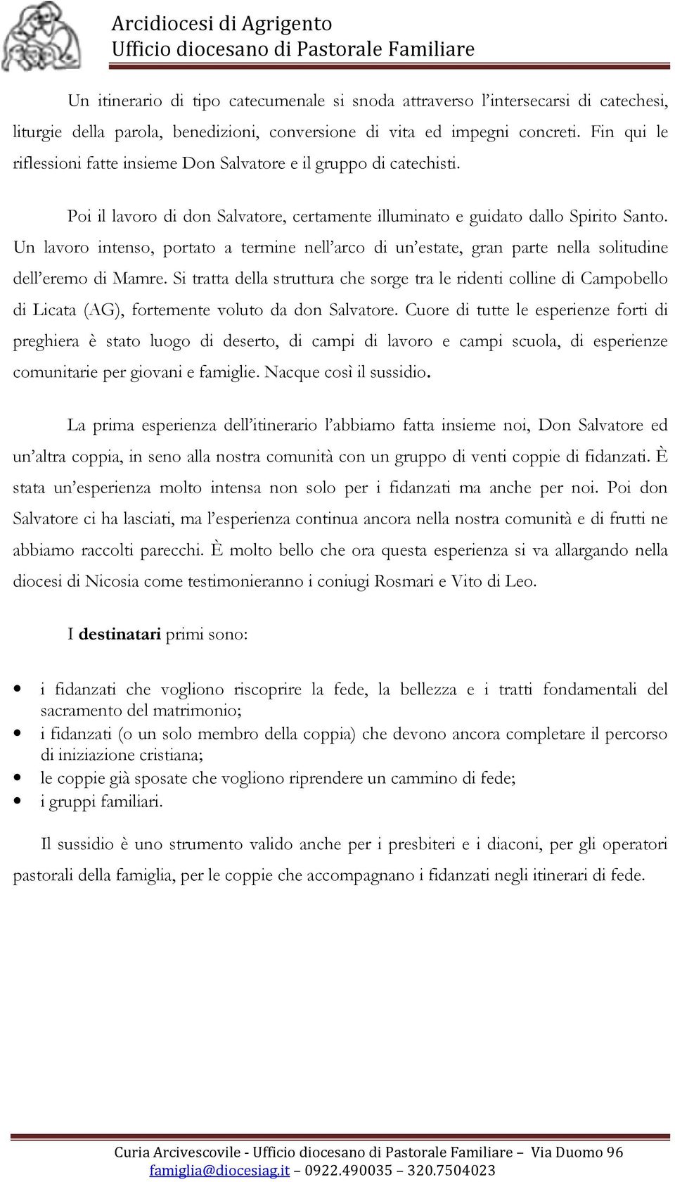 Un lavoro intenso, portato a termine nell arco di un estate, gran parte nella solitudine dell eremo di Mamre.