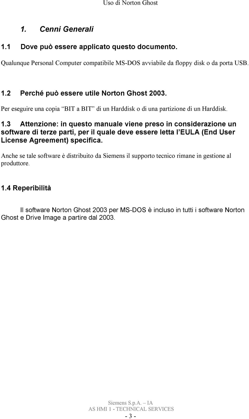 3 Attenzione: in questo manuale viene preso in considerazione un software di terze parti, per il quale deve essere letta l EULA (End User License Agreement) specifica.