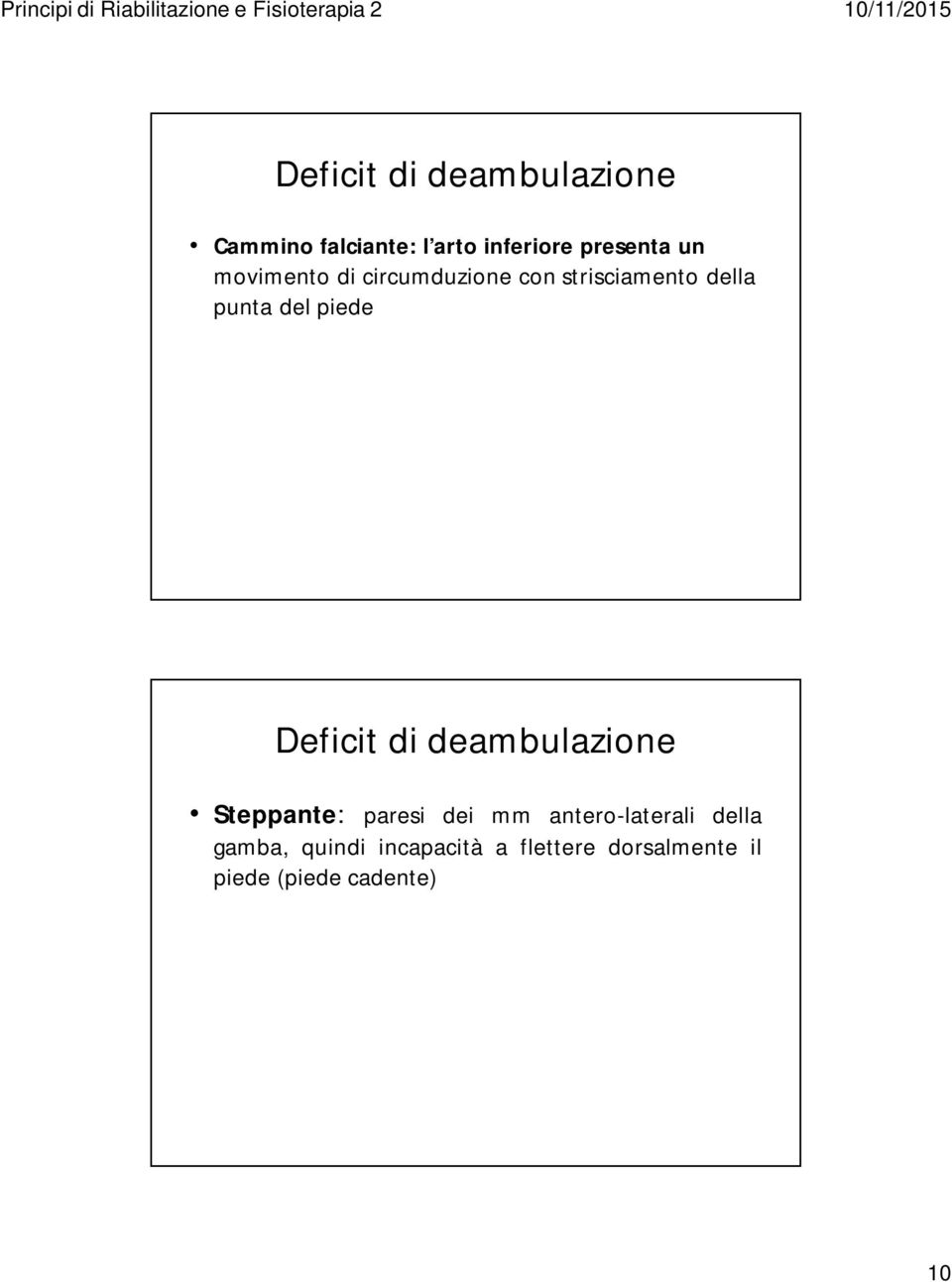 Deficit di deambulazione Steppante: paresi dei mm antero-laterali della