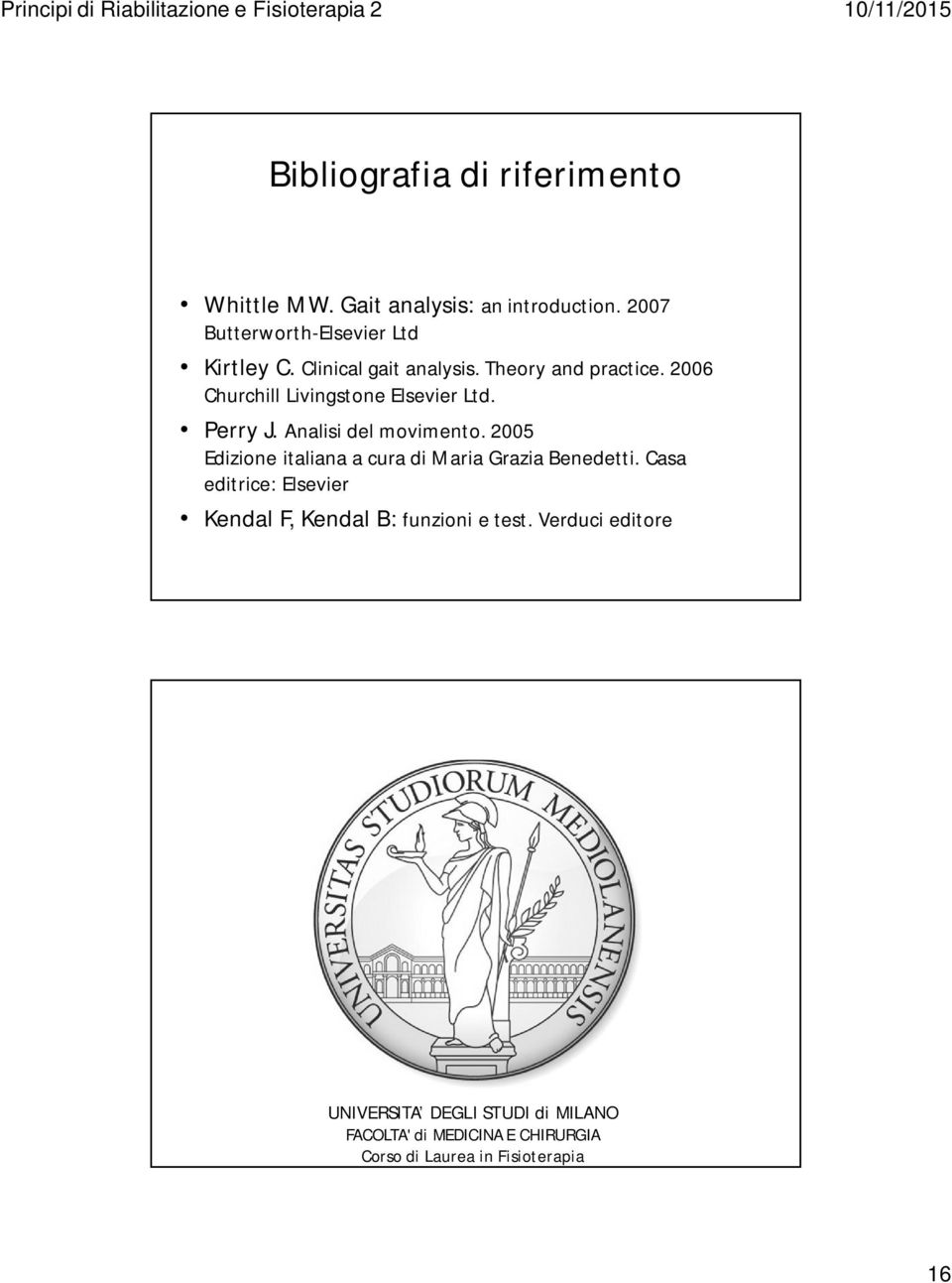 2005 Edizione italiana a cura di Maria Grazia Benedetti. Casa editrice: Elsevier Kendal F, Kendal B: funzioni e test.