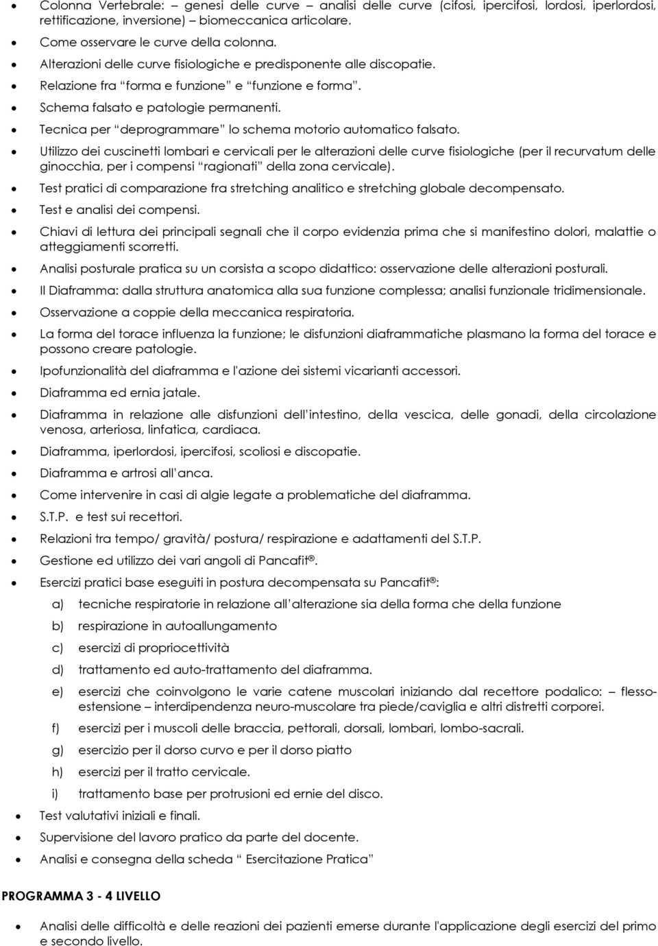 Tecnica per deprogrammare lo schema motorio automatico falsato.