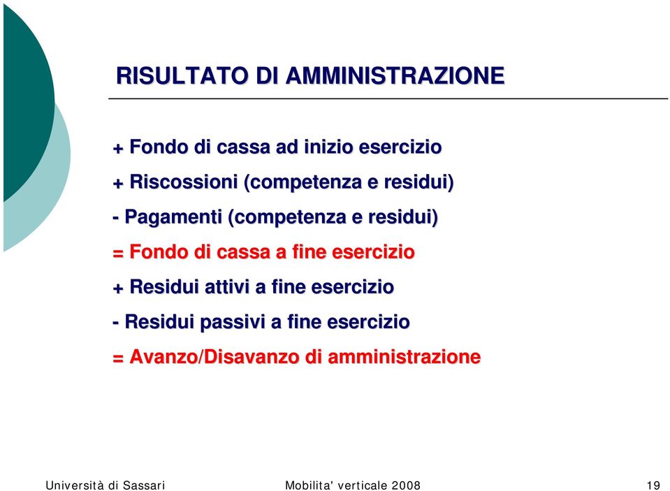 esercizio + Residui attivi a fine esercizio - Residui passivi a fine esercizio =