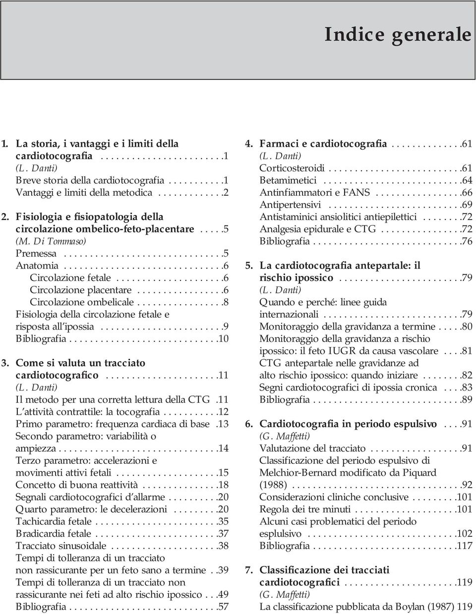 ....................6 Circolazione placentare.................6 Circolazione ombelicale.................8 Fisiologia della circolazione fetale e risposta all ipossia........................9 Bibliografia.