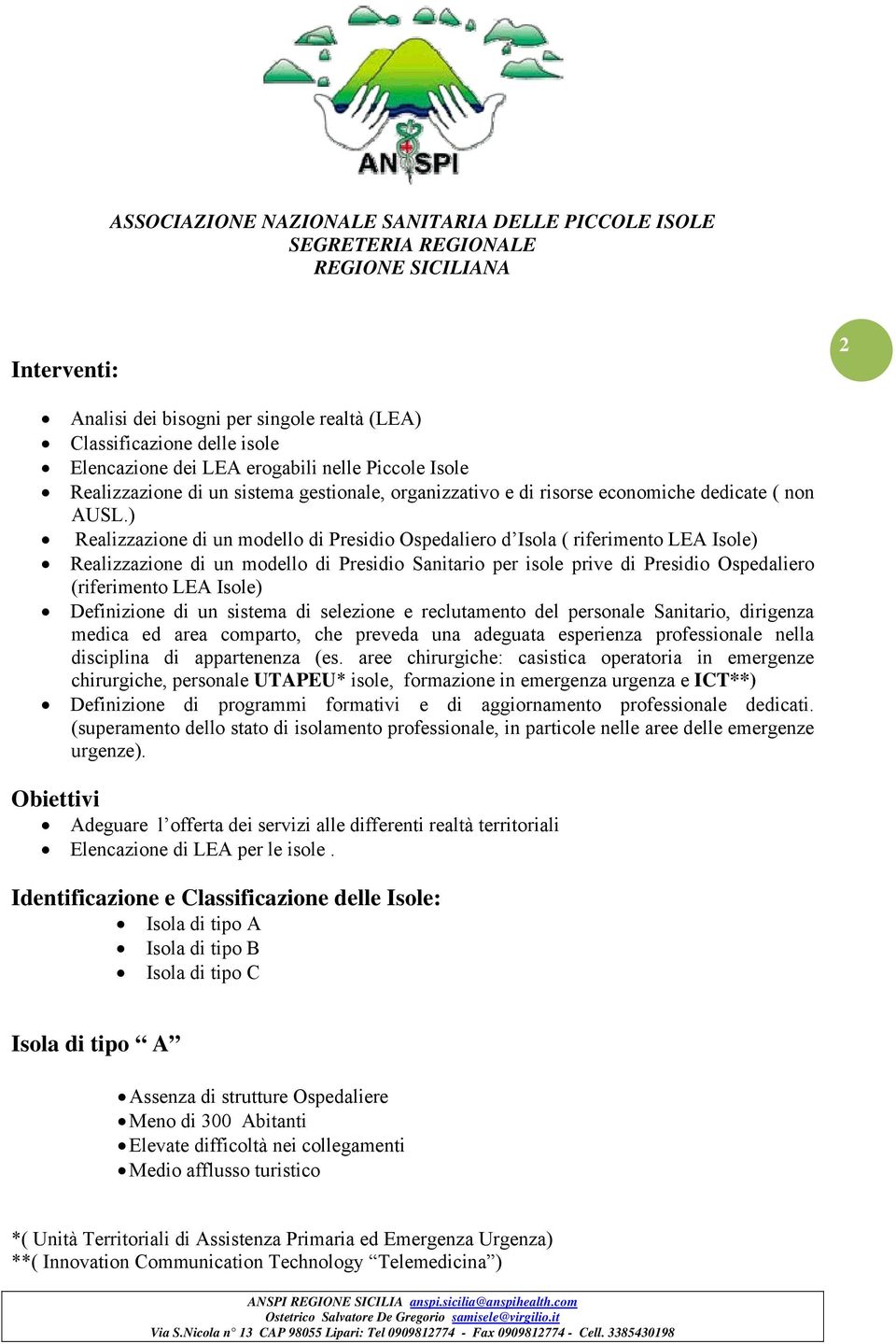 ) Realizzazione di un modello di Presidio Ospedaliero d Isola ( riferimento LEA Isole) Realizzazione di un modello di Presidio Sanitario per isole prive di Presidio Ospedaliero (riferimento LEA