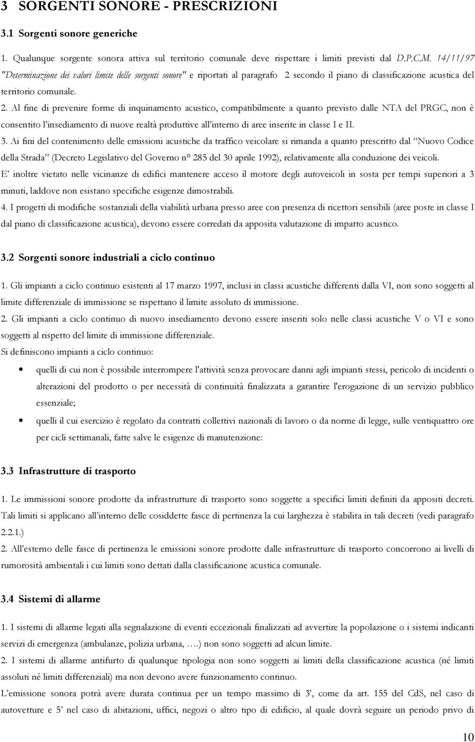 secondo il piano di classificazione acustica del territorio comunale. 2.