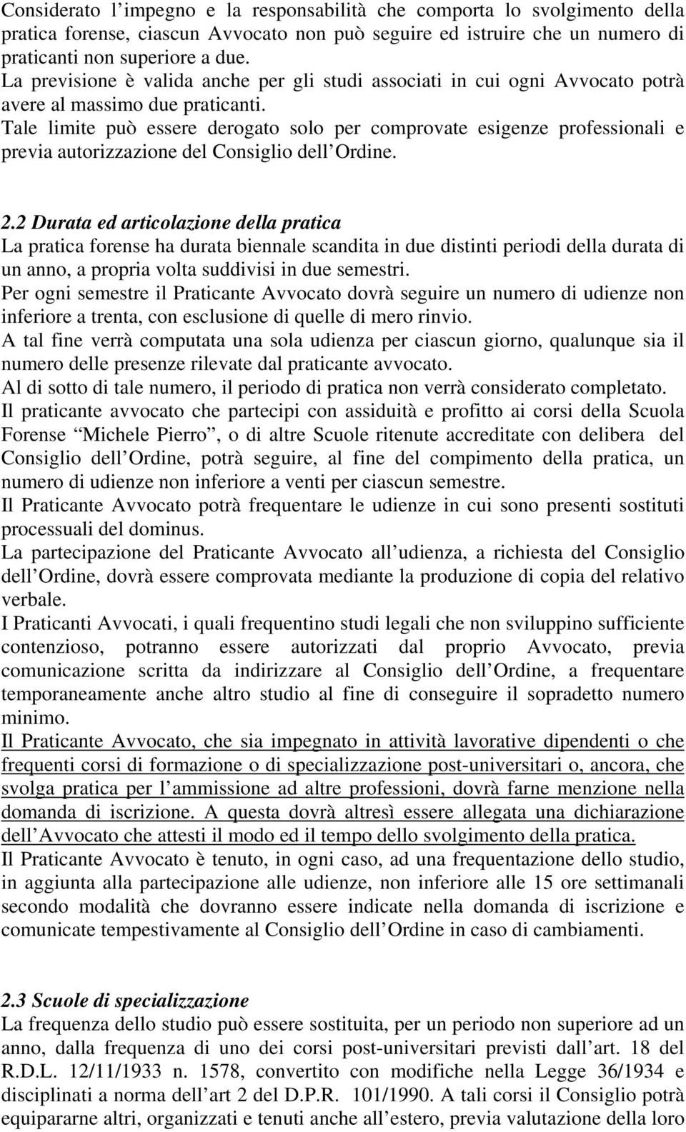 Tale limite può essere derogato solo per comprovate esigenze professionali e previa autorizzazione del Consiglio dell Ordine. 2.